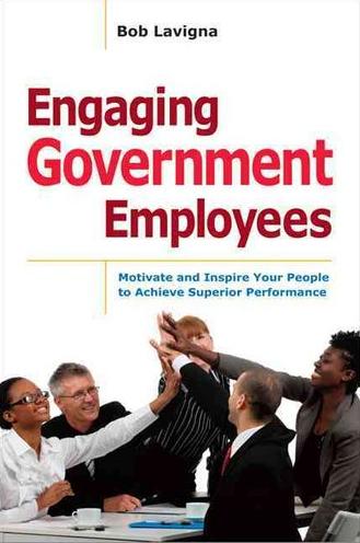 Engaging Government Employees: Motivate and Inspire Your People to 